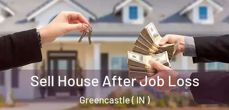 Sell House After Job Loss Greencastle ( IN )
