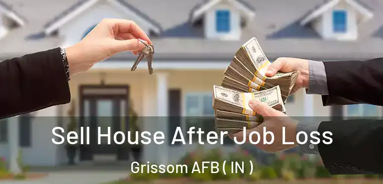 Sell House After Job Loss Grissom AFB ( IN )