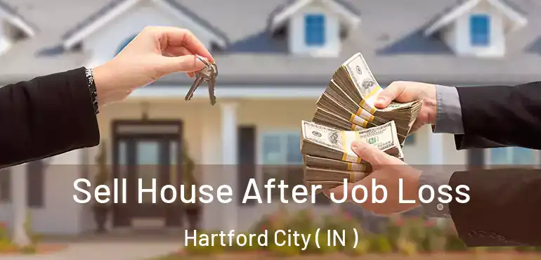 Sell House After Job Loss Hartford City ( IN )