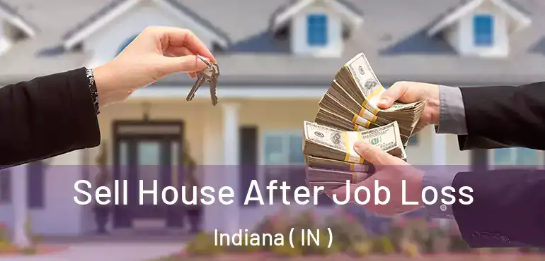  Sell House After Job Loss Indiana ( IN )