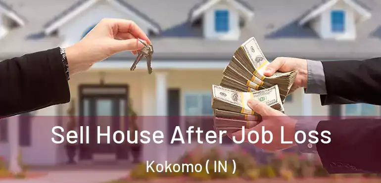 Sell House After Job Loss Kokomo ( IN )