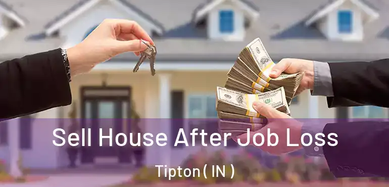Sell House After Job Loss Tipton ( IN )