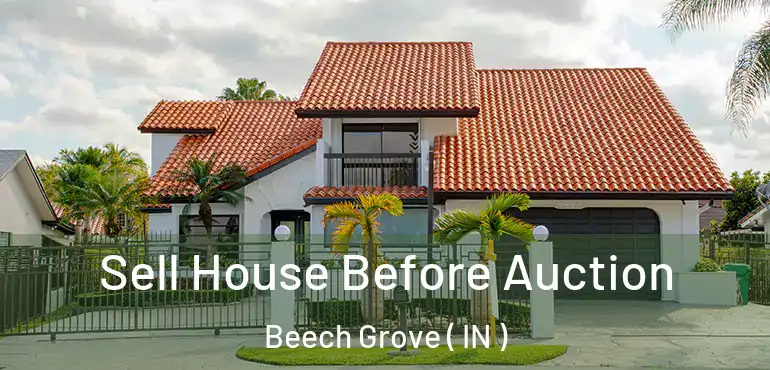 Sell House Before Auction Beech Grove ( IN )