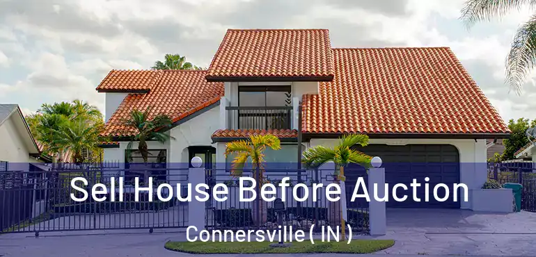 Sell House Before Auction Connersville ( IN )