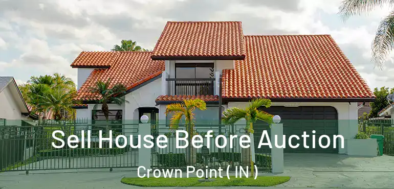 Sell House Before Auction Crown Point ( IN )