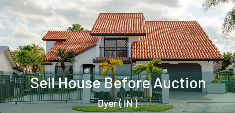 Sell House Before Auction Dyer ( IN )