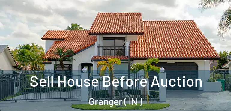 Sell House Before Auction Granger ( IN )