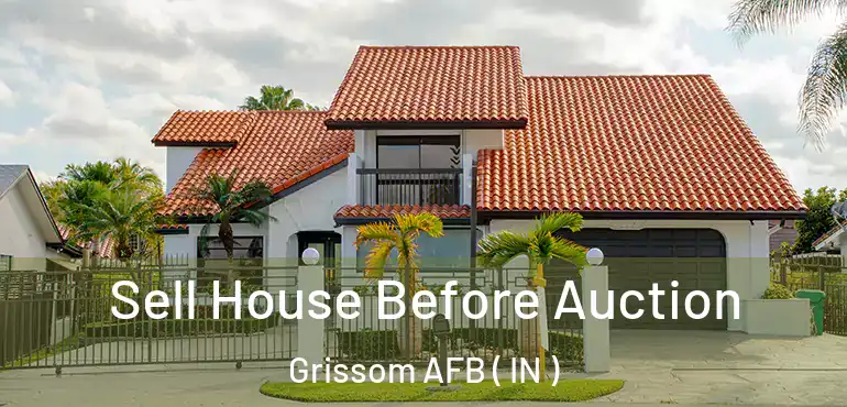  Sell House Before Auction Grissom AFB ( IN )