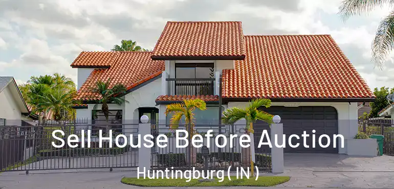  Sell House Before Auction Huntingburg ( IN )
