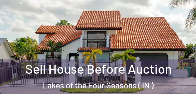 Sell House Before Auction Lakes of the Four Seasons ( IN )