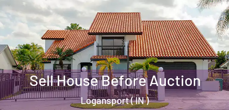  Sell House Before Auction Logansport ( IN )