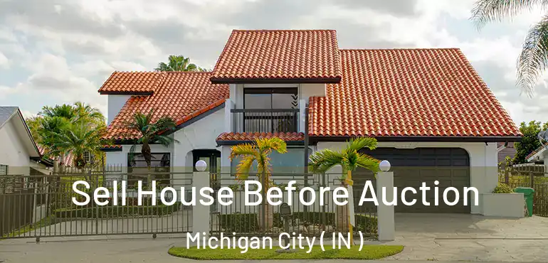  Sell House Before Auction Michigan City ( IN )