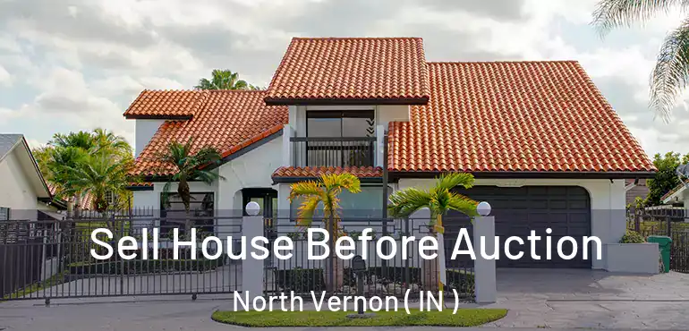  Sell House Before Auction North Vernon ( IN )