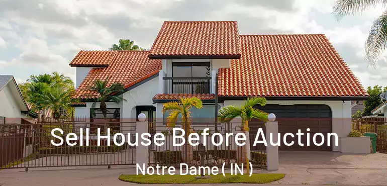  Sell House Before Auction Notre Dame ( IN )