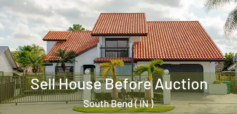 Sell House Before Auction South Bend ( IN )