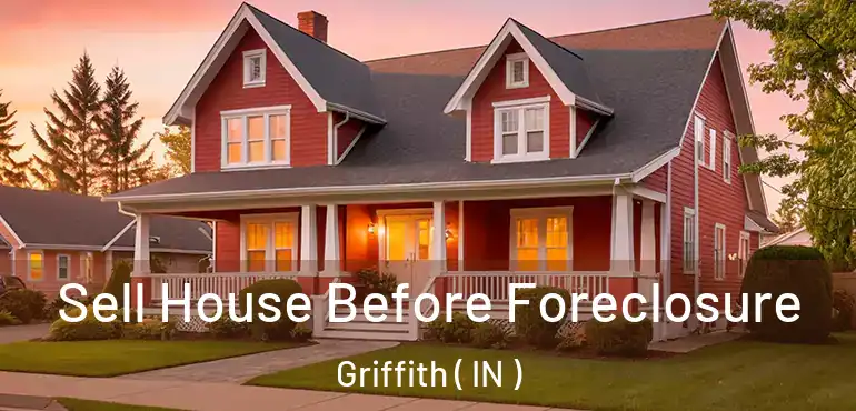  Sell House Before Foreclosure Griffith ( IN )
