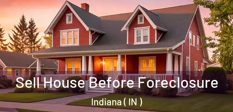 Sell House Before Foreclosure Indiana ( IN )