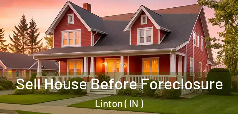 Sell House Before Foreclosure Linton ( IN )