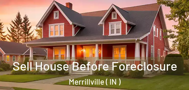  Sell House Before Foreclosure Merrillville ( IN )