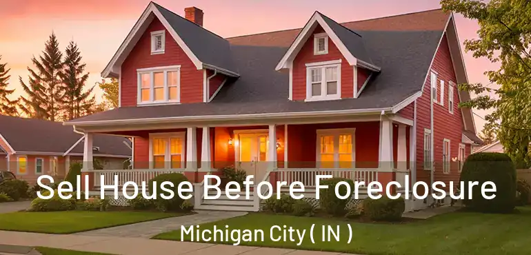 Sell House Before Foreclosure Michigan City ( IN )