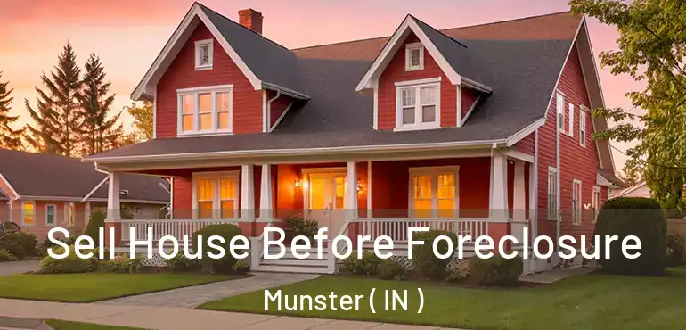  Sell House Before Foreclosure Munster ( IN )