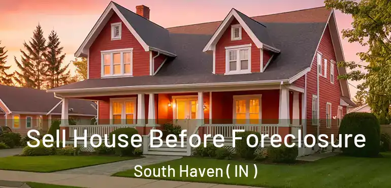  Sell House Before Foreclosure South Haven ( IN )