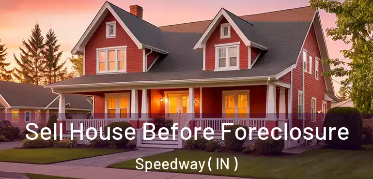 Sell House Before Foreclosure Speedway ( IN )