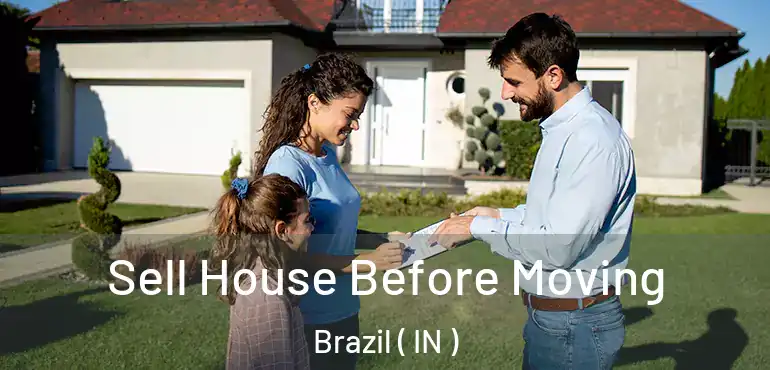 Sell House Before Moving Brazil ( IN )