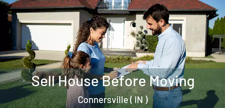  Sell House Before Moving Connersville ( IN )