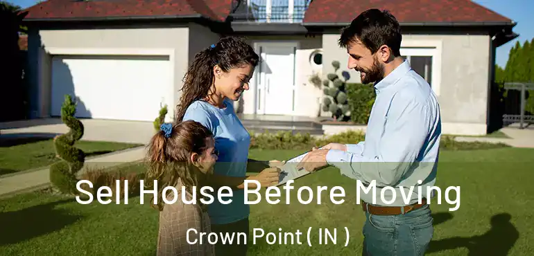 Sell House Before Moving Crown Point ( IN )