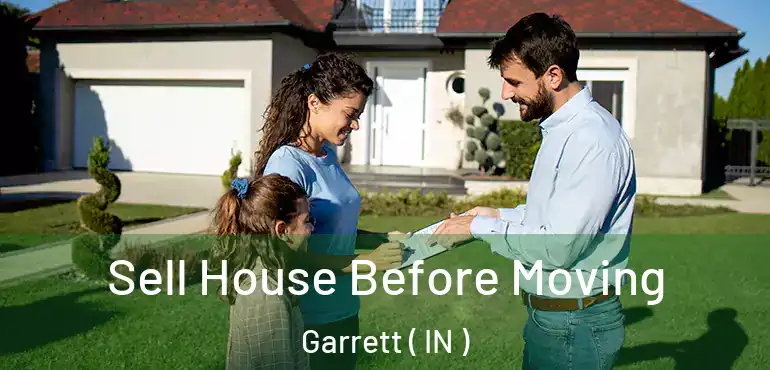 Sell House Before Moving Garrett ( IN )