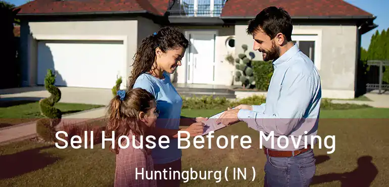  Sell House Before Moving Huntingburg ( IN )