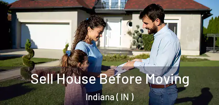  Sell House Before Moving Indiana ( IN )