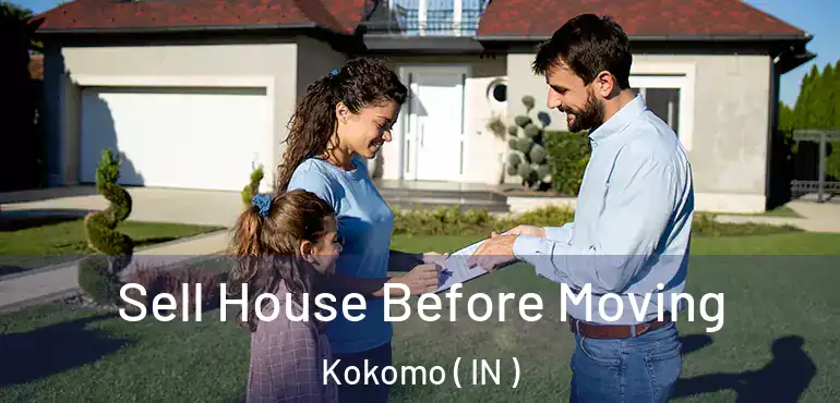  Sell House Before Moving Kokomo ( IN )