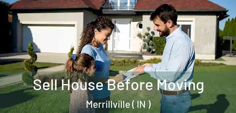 Sell House Before Moving Merrillville ( IN )