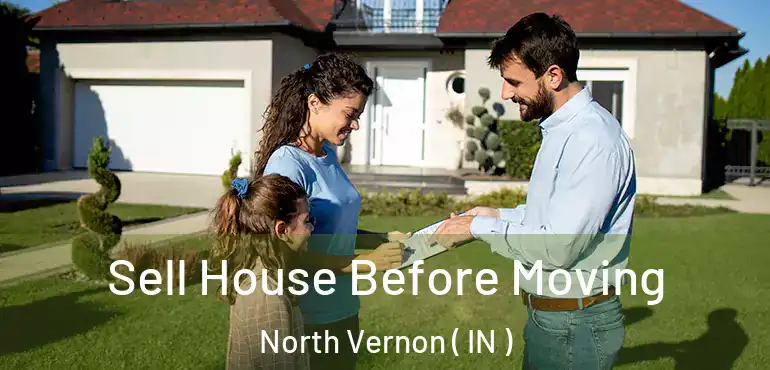 Sell House Before Moving North Vernon ( IN )