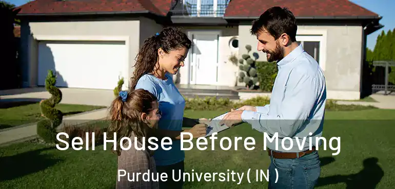  Sell House Before Moving Purdue University ( IN )