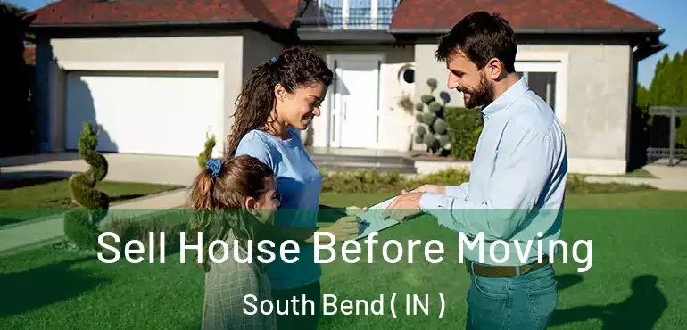  Sell House Before Moving South Bend ( IN )