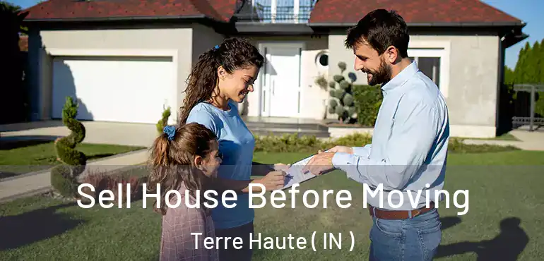  Sell House Before Moving Terre Haute ( IN )