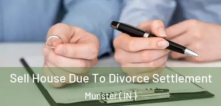  Sell House Due To Divorce Settlement Munster ( IN )