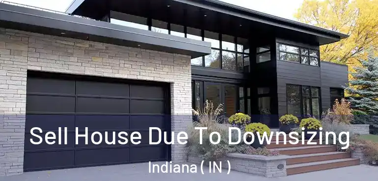 Sell House Due To Downsizing Indiana ( IN )