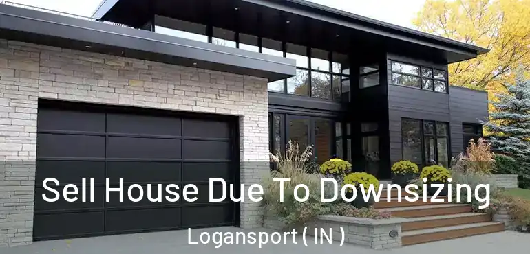 Sell House Due To Downsizing Logansport ( IN )