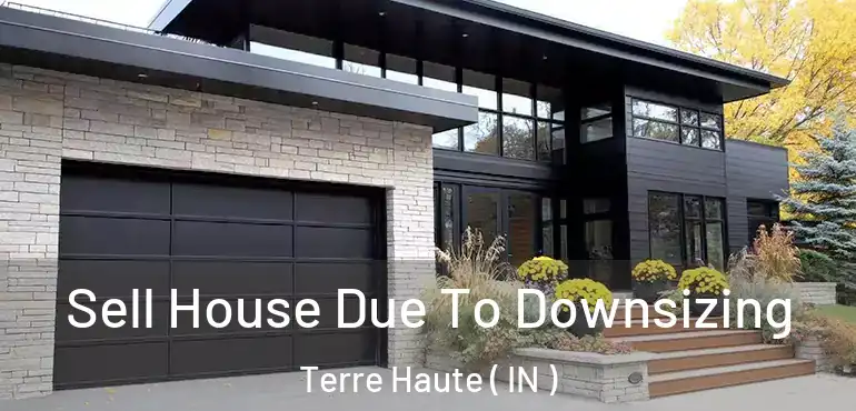 Sell House Due To Downsizing Terre Haute ( IN )