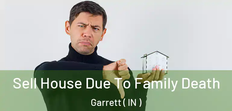 Sell House Due To Family Death Garrett ( IN )