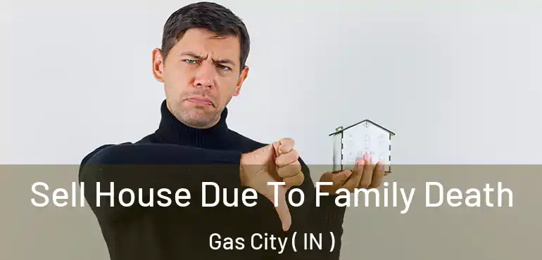 Sell House Due To Family Death Gas City ( IN )