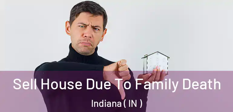 Sell House Due To Family Death Indiana ( IN )