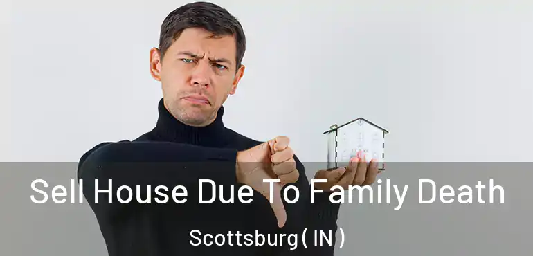 Sell House Due To Family Death Scottsburg ( IN )