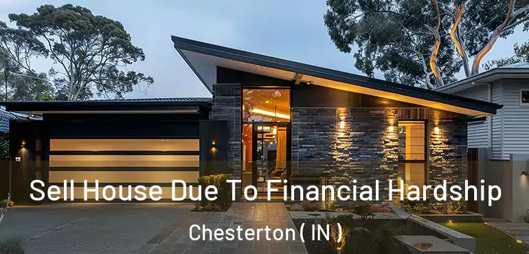 Sell House Due To Financial Hardship Chesterton ( IN )