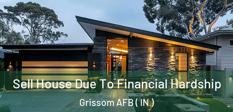 Sell House Due To Financial Hardship Grissom AFB ( IN )