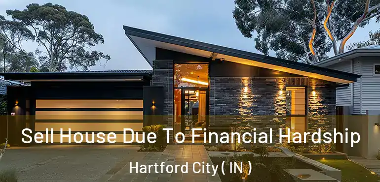Sell House Due To Financial Hardship Hartford City ( IN )